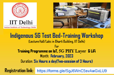Indigenous 5G Test Bed-Training Workshop on IoT, 5G PHY Layer  & LiFi in February 2023.