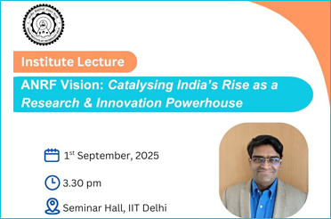 Institute Lecture - ANRF Vision: Catalysing India's Rise as a Research & Innovation Powerhouse