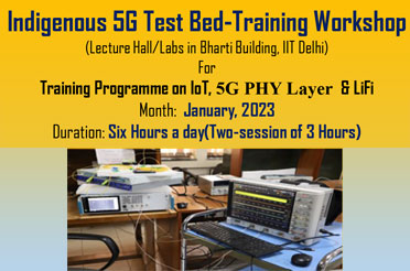 Indigenous 5G Test Bed-Training Workshop on IoT, 5G PHY Layer  & LiFi in January, 2023.
