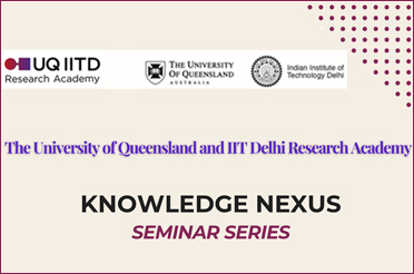 UQ-IITD Research Academy Seminar Series - Dr. Madhumita R. Dhupar
