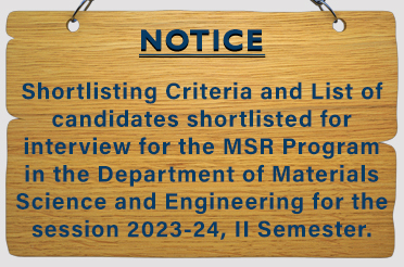 Shortlisting Criteria and List of candidates shortlisted for interview for the MSR Program in the Department of Materials Science and Engineering for the session 2023-24, II Semester