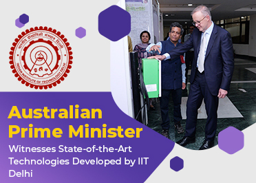Australian Prime Minister Witnesses State-of-the-Art Technologies Developed by IIT Delhi.
